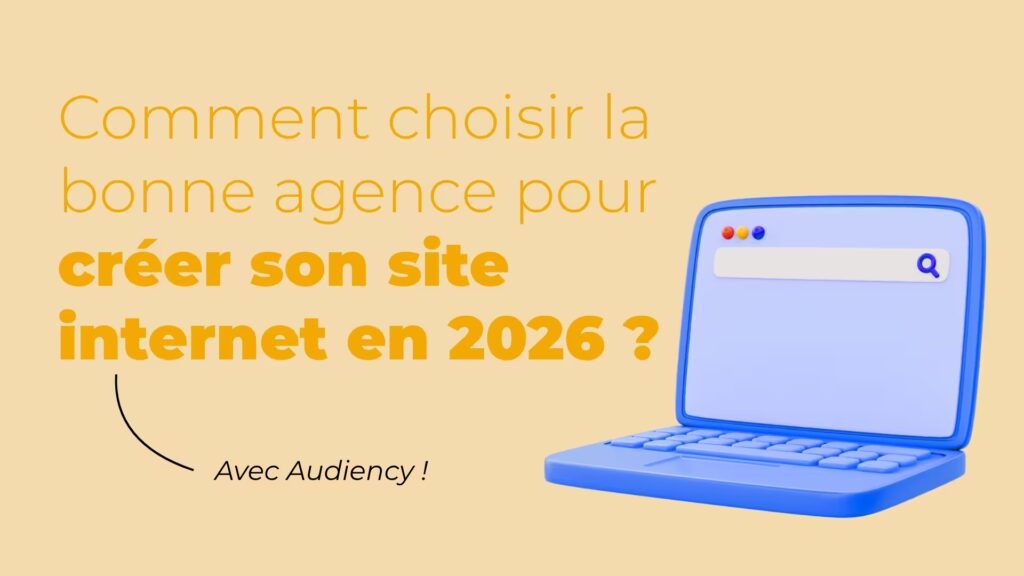 Comment choisir la bonne agence pour créer son site internet en 2026